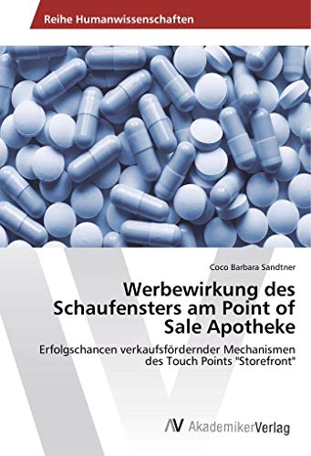 Werbewirkung des Schaufensters am Point of Sale Apotheke: Erfolgschancen verkaufsfördernder Mechanismen des Touch Points Storefront