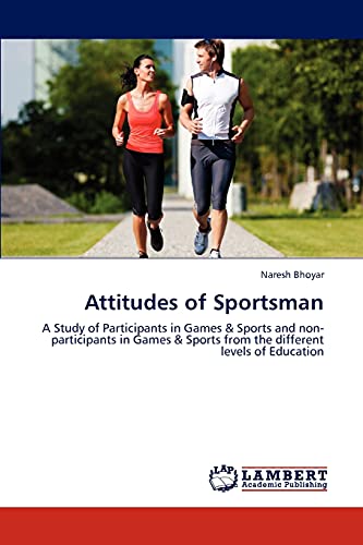 Attitudes of Sportsman: A Study of Participants in Games & Sports and non-participants in Games & Sports from the different levels of Education