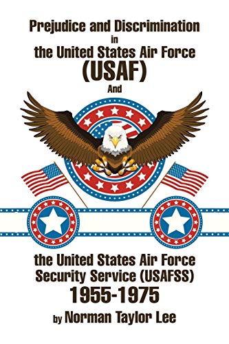 Prejudice and Discrimination in the United States Air Force (USAF) and the United States Air Force Security Service (USAFSS) 1955-1975