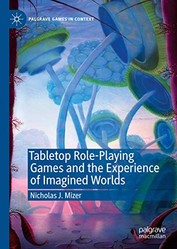 Tabletop Role-Playing Games and the Experience of Imagined Worlds (Palgrave Games in Context)