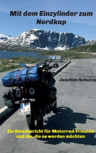 Mit dem Einzylinder zum Nordkap: Ein Reisebericht für Motorrad-Freunde und die, die es werden möchten