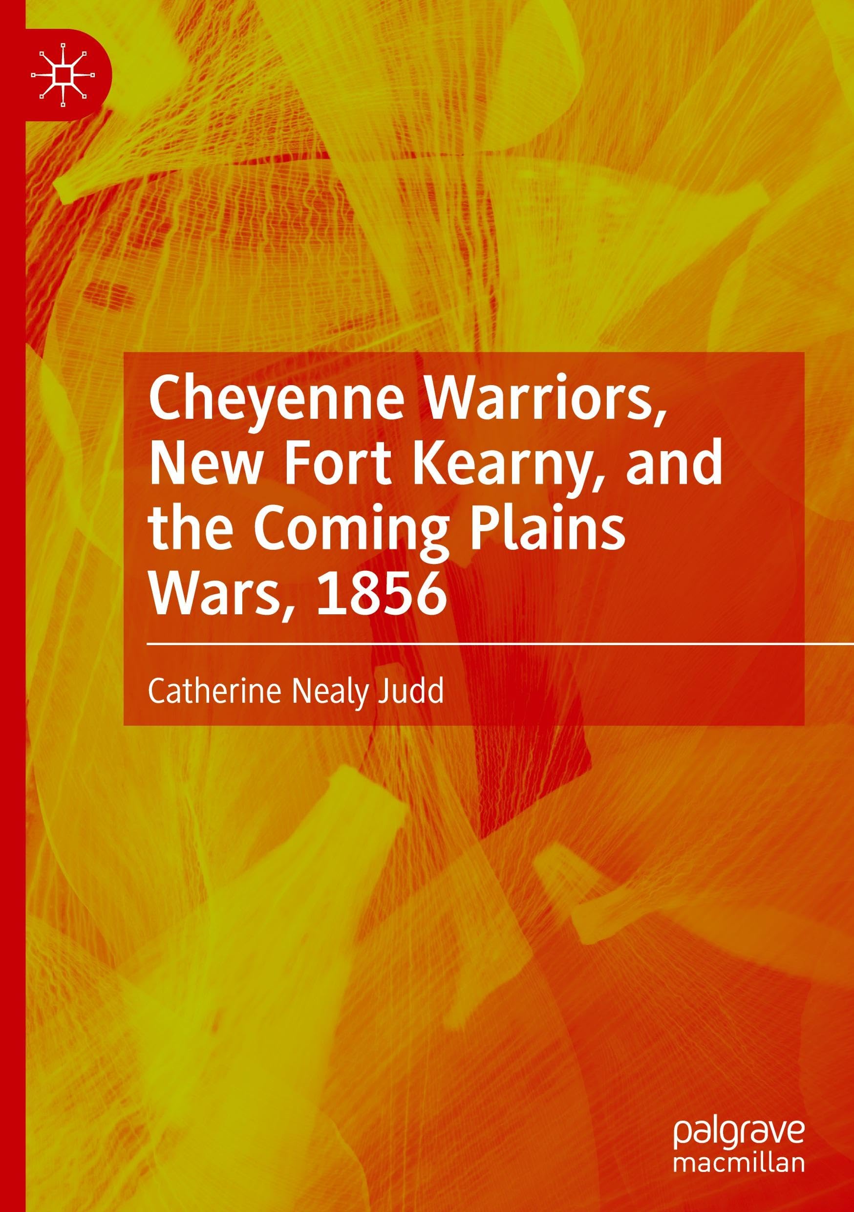 Cheyenne Warriors, New Fort Kearny, and the Coming Plains Wars, 1856