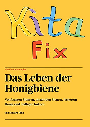 KitaFix-Rahmenplan Das Leben der Honigbiene: Von bunten Blumen, tanzenden Bienen, leckerem Honig und fleißigen Imkern