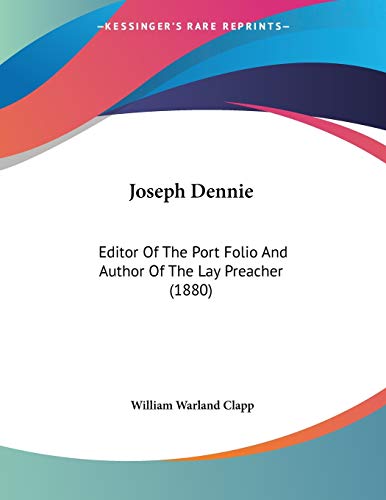 Joseph Dennie: Editor Of The Port Folio And Author Of The Lay Preacher (1880)