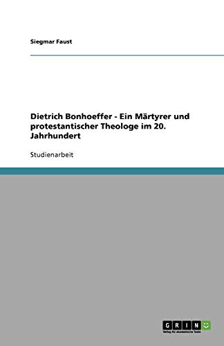 Dietrich Bonhoeffer - Ein Märtyrer und protestantischer Theologe im 20. Jahrhundert