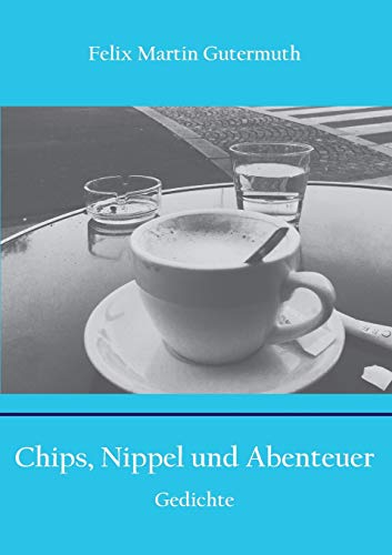 Chips, Nippel und Abenteuer: Gedichte