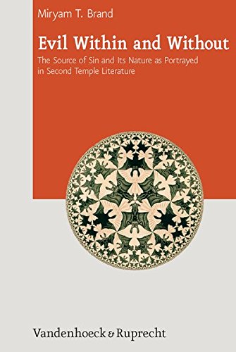 Evil Within and Without: The Source of Sin and Its Nature as Portrayed in Second Temple Literature (Journal of Ancient Judaism. Supplements) (Journal of Ancient Judaism. Supplements (JAJ.S))
