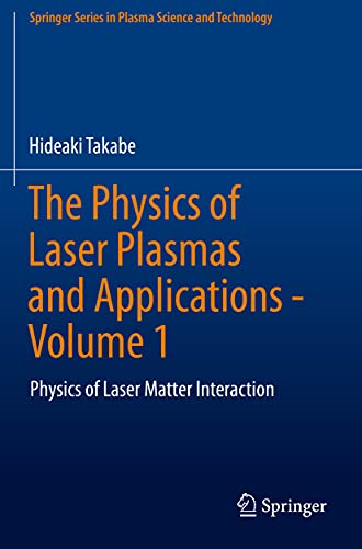 The Physics of Laser Plasmas and Applications - Volume 1: Physics of Laser Matter Interaction (Springer Series in Plasma Science and Technology)