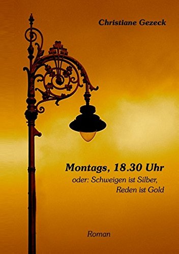 Montags, 18.30 Uhr: oder: Schweigen ist Silber, Reden ist Gold