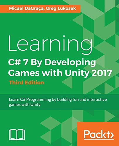 Learning C# 7 By Developing Games with Unity 2017 - Third Edition: Learn C# Programming by building fun and interactive games with Unity (English Edition)