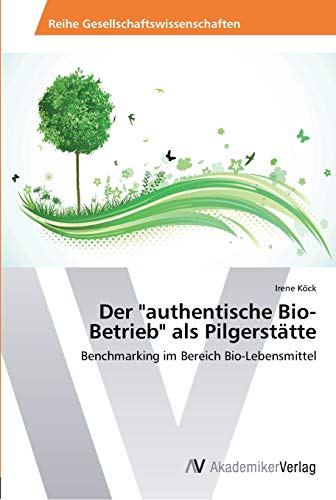 Der authentische Bio-Betrieb als Pilgerstätte: Benchmarking im Bereich Bio-Lebensmittel