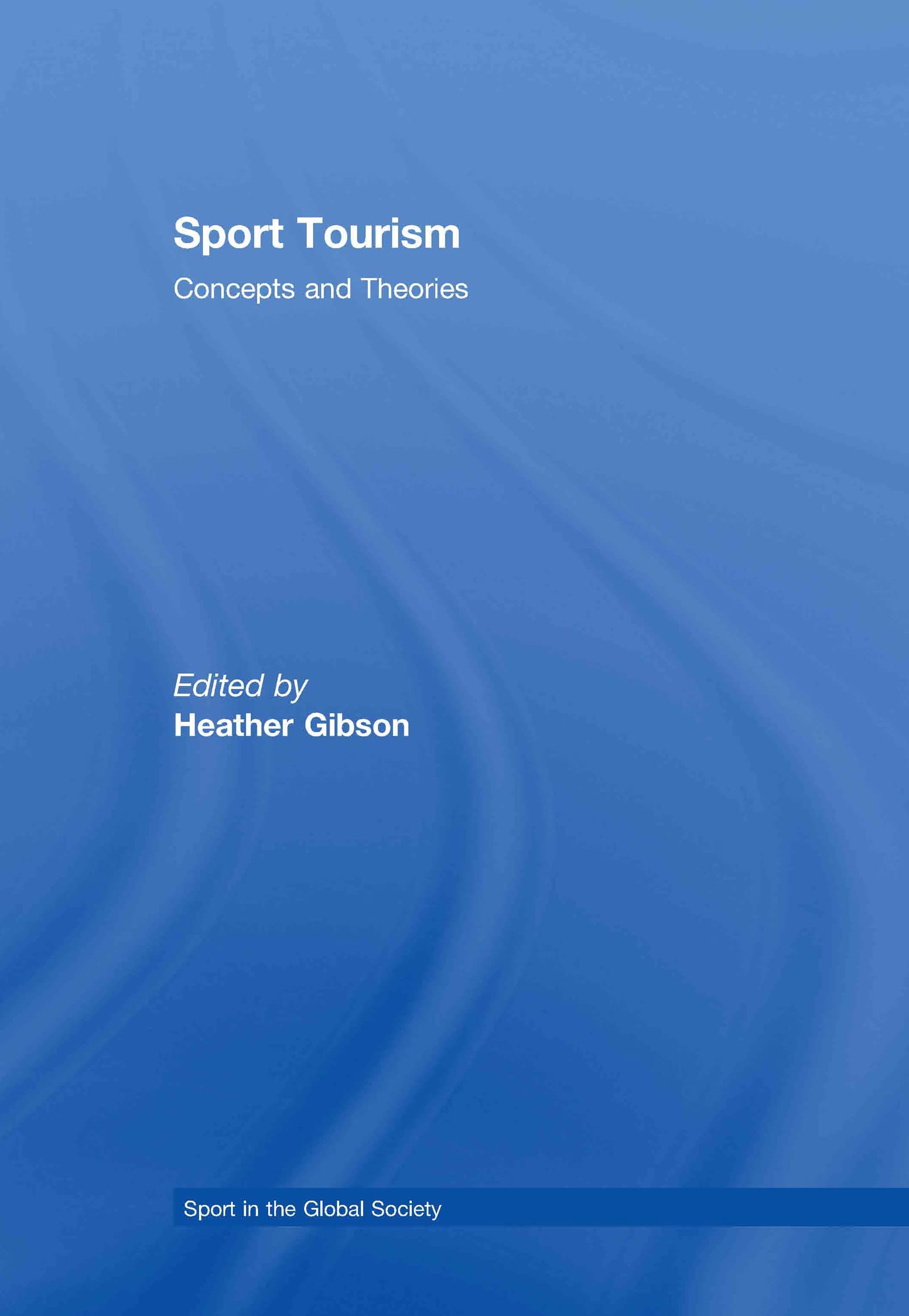 Sport Tourism: Concepts and Theories (Sport in the Global Society)