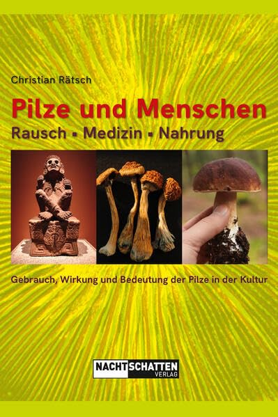 Pilze und Menschen. Rausch – Medizin – Nahrung: Gebrauch, Wirkung und Bedeutung der Pilze in der Kultur