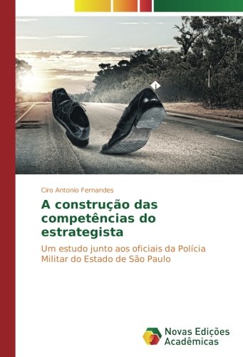 A construção das competências do estrategista: Um estudo junto aos oficiais da Polícia Militar do Estado de São Paulo