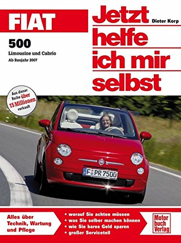 Fiat 500: Limousine und Cabrio   Ab Bj. 2007 (Jetzt helfe ich mir selbst)