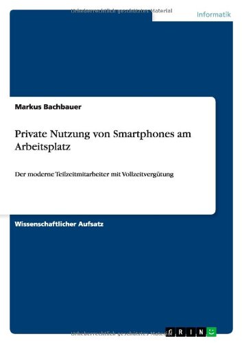 Private Nutzung von Smartphones am Arbeitsplatz: Der moderne Teilzeitmitarbeiter mit Vollzeitvergütung