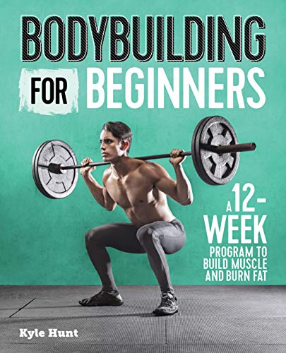 Bodybuilding for Beginners: A 12-Week Program to Build Muscle and Burn Fat