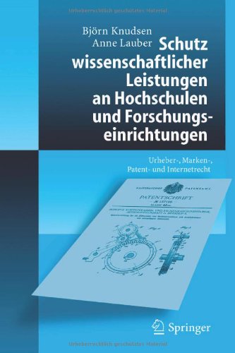 Schutz Wissenschaftlicher Leistungen an Hochschulen und Forschungseinrichtungen: Urheber-, Marken-, Patent- und Internetrecht (German Edition)