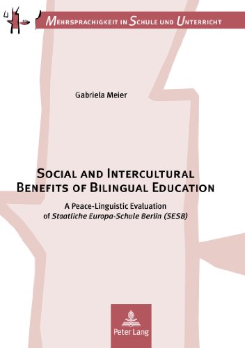 Social and Intercultural Benefits of Bilingual Education: A Peace-Linguistic Evaluation of Staatliche Europa-Schule Berlin (SESB) (Mehrsprachigkeit in Schule und Unterricht)