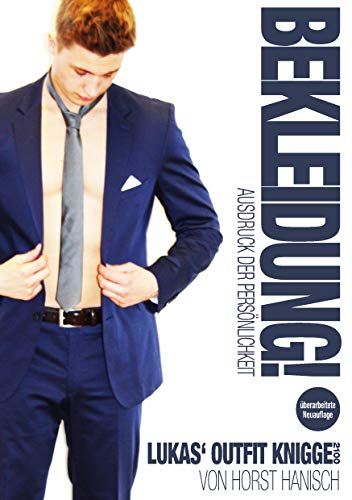 Bekleidung! Ausdruck der Persönlichkeit - Lukas' Outfit-Knigge 2100: Authentizität - Wertschätzung - Individualität - Status