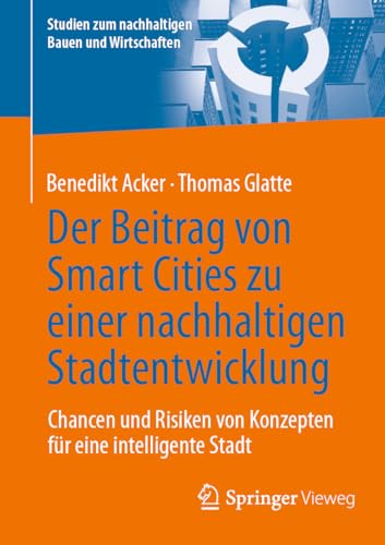 Der Beitrag von Smart Cities zu einer nachhaltigen Stadtentwicklung: Chancen und Risiken von Konzepten für eine intelligente Stadt (Studien zum nachhaltigen Bauen und Wirtschaften)