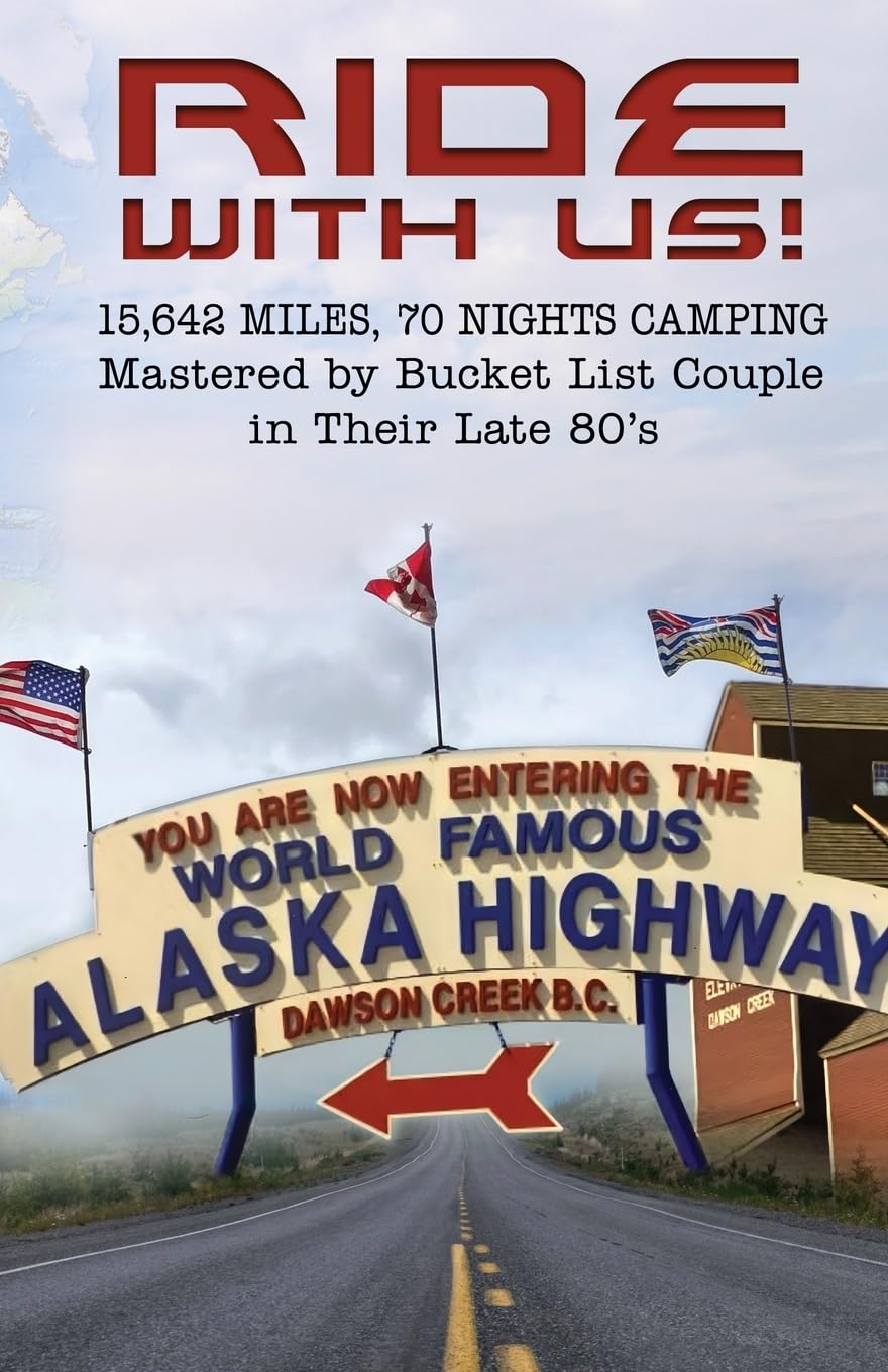 Ride With Us! 15,642 Miles, Seventy Nights Camping: Mastered by Bucket List Couple in Their Late 80's.
