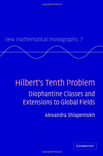 Hilbert's Tenth Problem: Diophantine Classes and Extensions to Global Fields (New Mathematical Monographs, Band 7)
