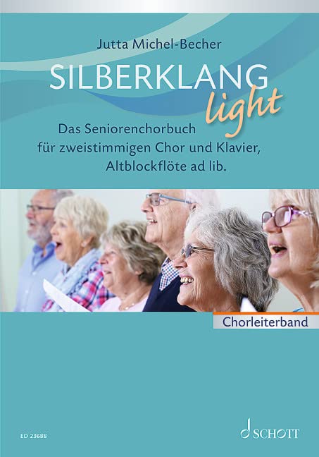 Silberklang light: Das Seniorenchorbuch für zweistimmigen Chor, Klavier und Altblockflöte ad lib.. zweistimmiger Chor und Klavier, Alt Blockflöte ad lib.. Chorleiterband.