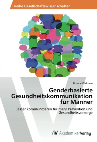 Genderbasierte Gesundheitskommunikation für Männer: Besser kommunizieren für mehr Prävention und Gesundheitsvorsorge