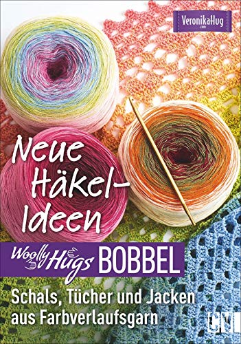 Woolly Hugs Bobbel Neue Häkel-Ideen: Schals, Tücher und Jacken aus Farbverlaufsgarn. Mit ausführlichen Anleitungen und mehrfarbigen Häkelschriften.