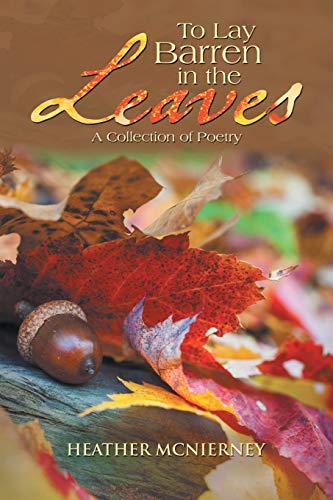 To Lay Barren in the Leaves: A Collection of Poetry