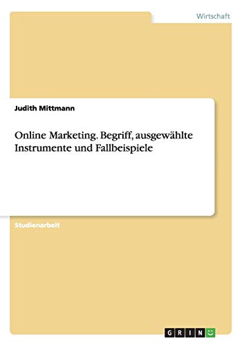 Online Marketing. Begriff, ausgewählte Instrumente und Fallbeispiele