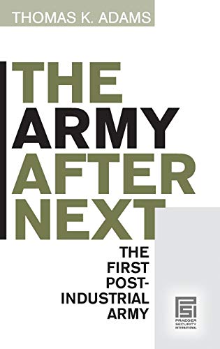 The Army after Next: The First Postindustrial Army (Praeger Security International)