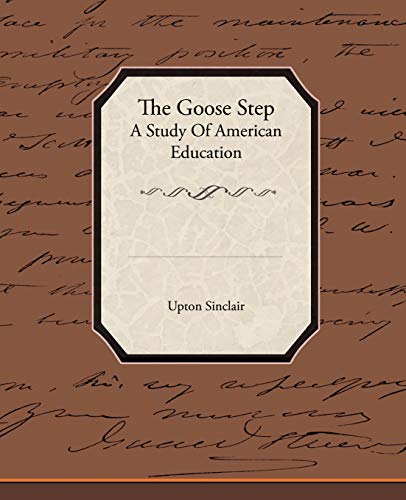 The Goose Step A Study Of American Education