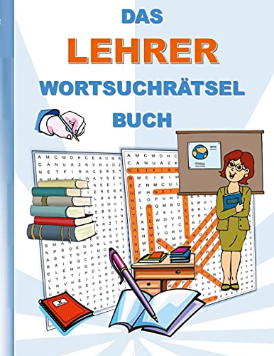 DAS LEHRER WORTSUCHRÄTSEL BUCH: Rätsel Suchsel Worträtsel Schule Unterricht Schüler Erzieher Weihnachten Geburtstag Ostern Halloween Nikolaus Geburtstag Geschenk Mitbringsel Senioren Rentner Studenten