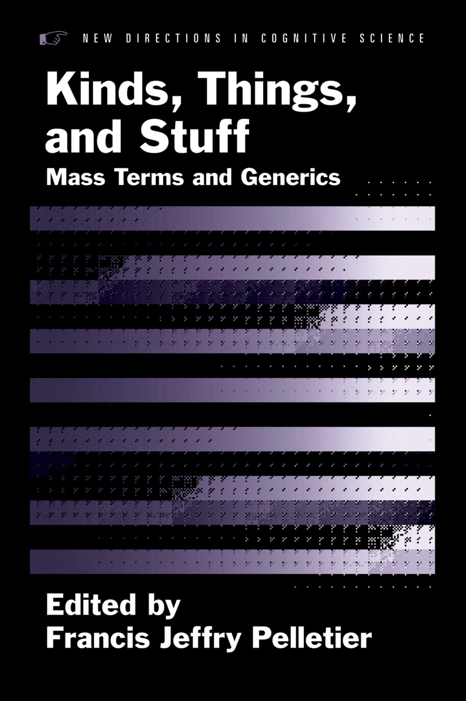 Kinds, Things, and Stuff: Mass Terms and Generics (New Directions in Cognitive Science)