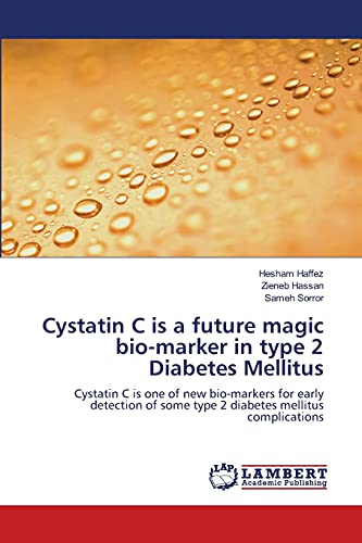 Cystatin C is a future magic bio-marker in type 2 Diabetes Mellitus: Cystatin C is one of new bio-markers for early detection of some type 2 diabetes mellitus complications