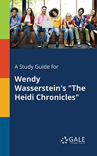 A Study Guide for Wendy Wasserstein's The Heidi Chronicles