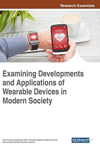 Examining Developments and Applications of Wearable Devices in Modern Society (Advances in Wireless Technologies and Telecommunication (AWTT))