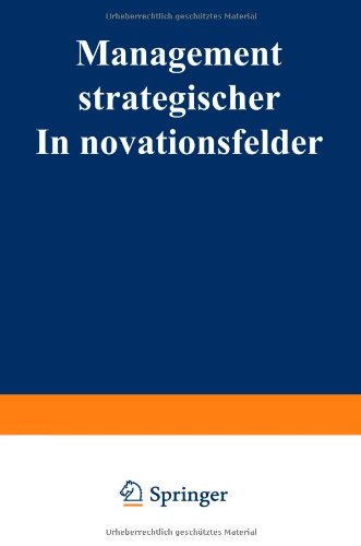 Management strategischer Innovationsfelder: Prozeßbasierte Integration markt- und technologieorientierter Instrumente