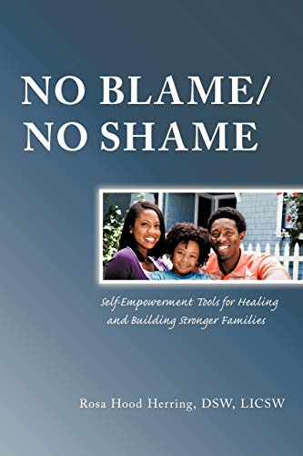 No Blame/No Shame: Self-Impowerment Tools for Healing and Building Stronger Families: Self-Empowerment Tools for Healing and Building Stronger Families