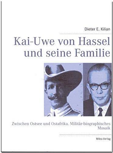 Kai-Uwe von Hassel und seine Familie: Zwischen Ostsee und Ostafrika. Militär-biographisches Mosaik