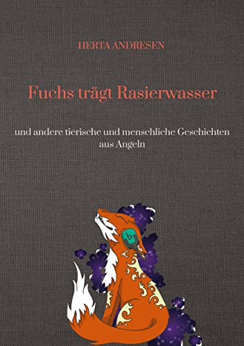 Fuchs trägt Rasierwasser: und andere tierische und menschliche Geschichten aus Angeln