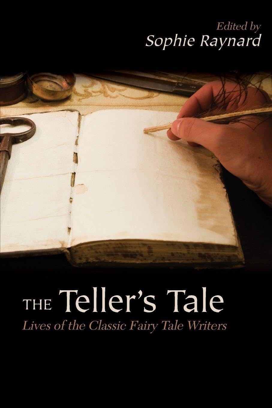 The Teller's Tale: Lives of the Classic Fairy Tale Writers