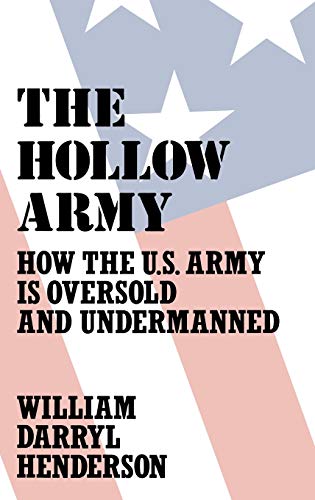 The Hollow Army: How the U.S. Army Is Oversold and Undermanned (Contributions in Military Studies)