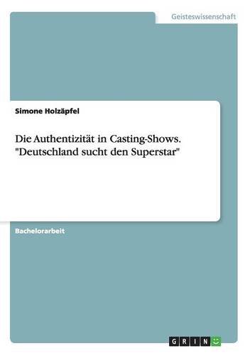 Die Authentizität in Casting-Shows. Deutschland sucht den Superstar