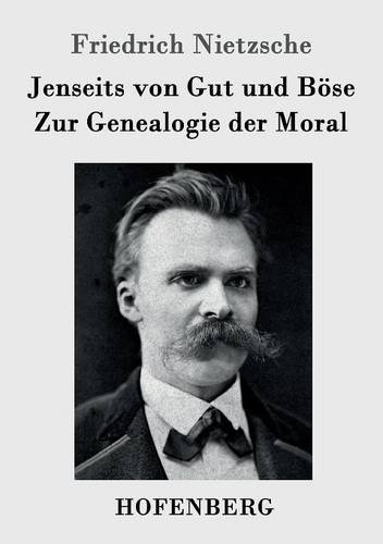 Jenseits von Gut und Böse / Zur Genealogie der Moral