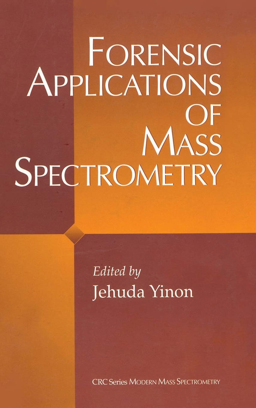 Forensic Applications of Mass Spectrometry (Modern Mass Spectrometry)