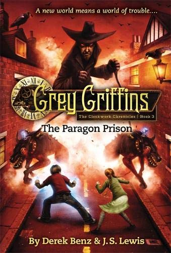 Grey Griffins: The Paragon Prison (Grey Griffins: The Clockwork Chronicles, Band 3)