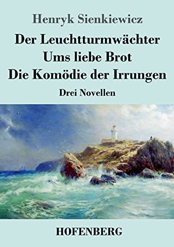 Der Leuchtturmwächter / Ums liebe Brot / Die Komödie der Irrungen: Drei Novellen
